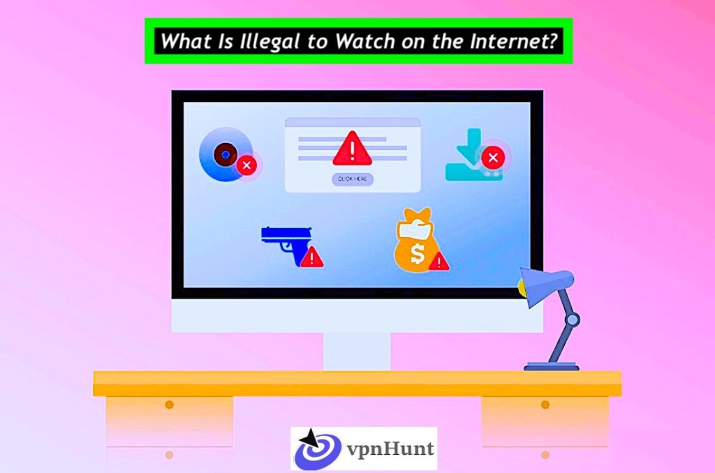 What Is Illegal to Watch on the Internet? Everything You Must Know